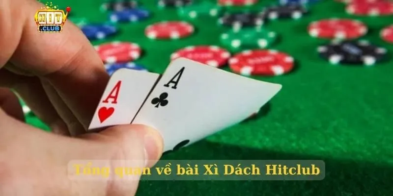 Tổng quan về bài Xì Dách Hitclub