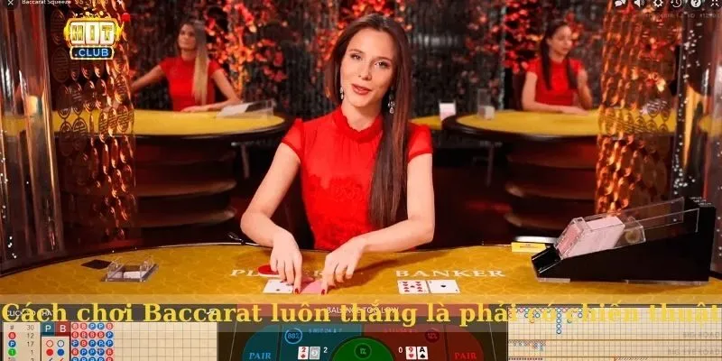 Cách chơi Baccarat luôn thắng là phải có chiến thuật