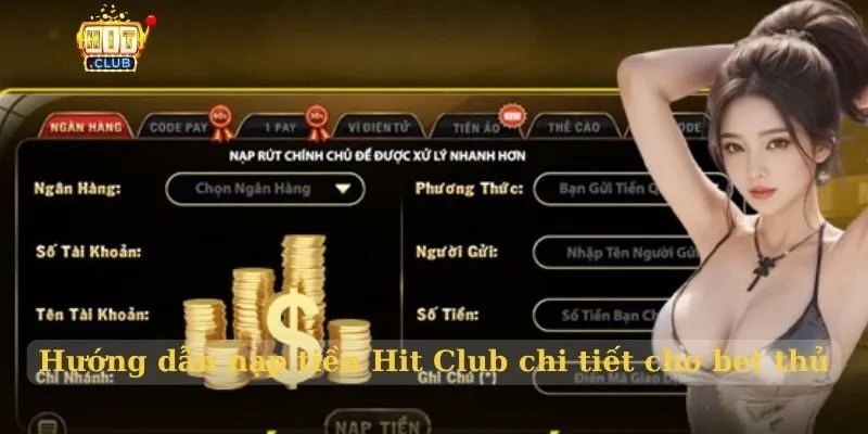 Hướng dẫn nạp tiền Hit Club chi tiết cho bet thủ