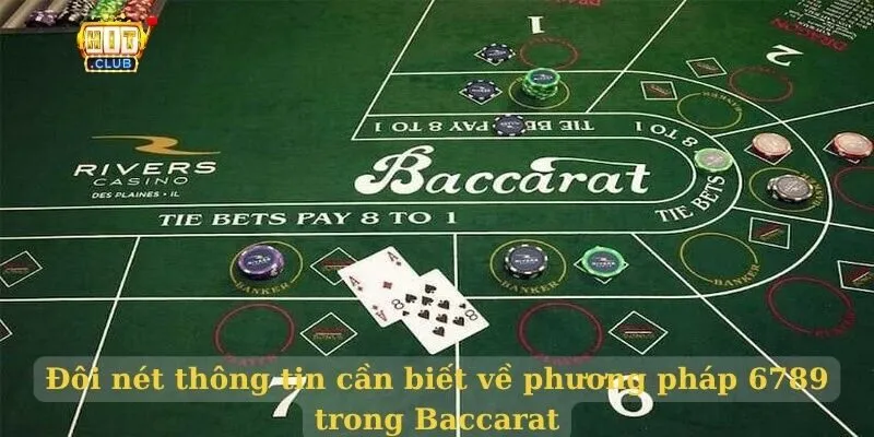 Đôi nét thông tin cần biết về phương pháp 6789 trong Baccarat